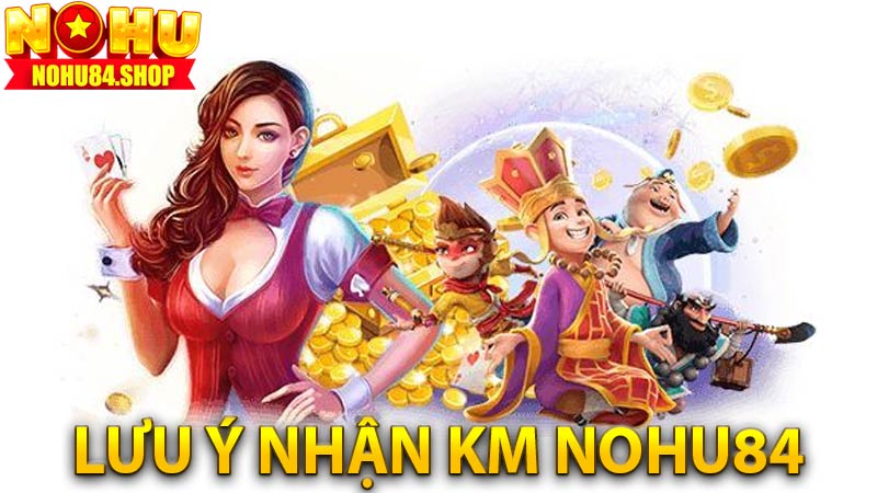 Lưu ý khi nhận khuyến mãi nohu84