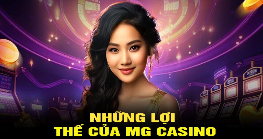 Đánh giá toàn diện về những lợi thế của MG Casino