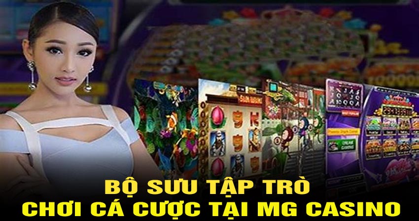 Bộ sưu tập trò chơi cá cược tại MG Casino